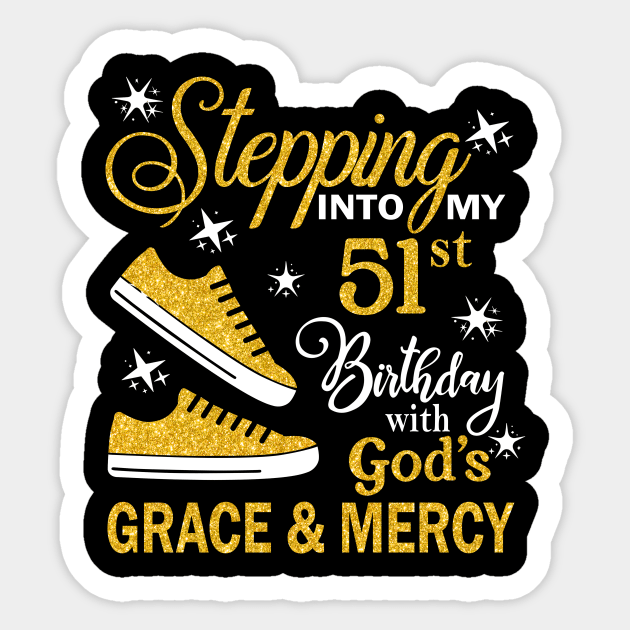 Stepping Into My 51st Birthday With God's Grace & Mercy Bday Sticker by MaxACarter